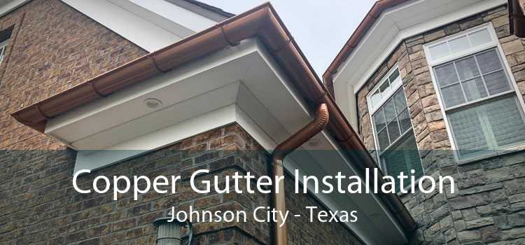 Copper Gutter Installation Johnson City - Texas