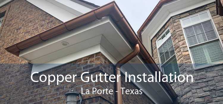 Copper Gutter Installation La Porte - Texas