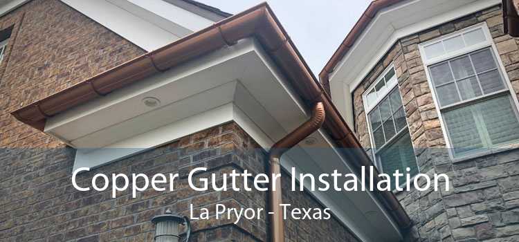 Copper Gutter Installation La Pryor - Texas