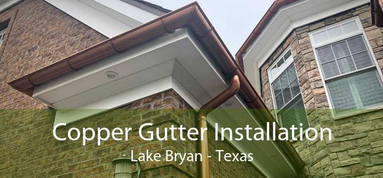 Copper Gutter Installation Lake Bryan - Texas