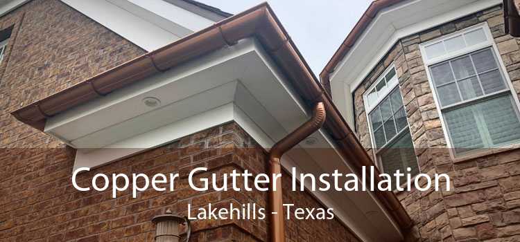 Copper Gutter Installation Lakehills - Texas