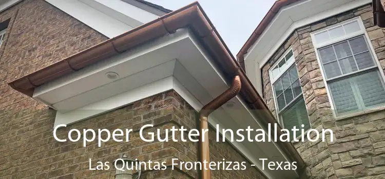 Copper Gutter Installation Las Quintas Fronterizas - Texas