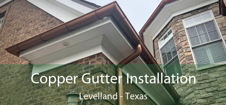Copper Gutter Installation Levelland - Texas