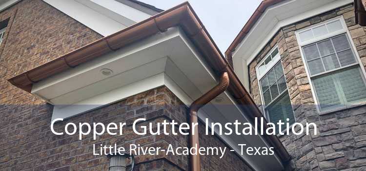 Copper Gutter Installation Little River-Academy - Texas