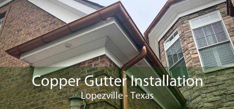 Copper Gutter Installation Lopezville - Texas