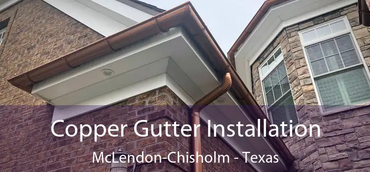 Copper Gutter Installation McLendon-Chisholm - Texas