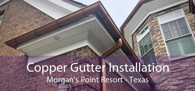 Copper Gutter Installation Morgan's Point Resort - Texas