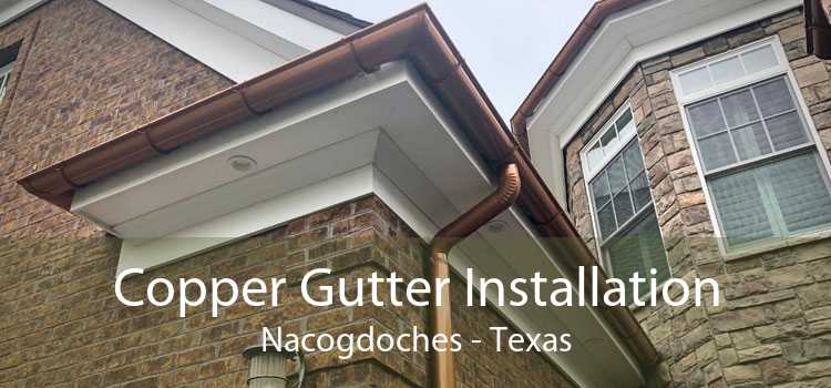 Copper Gutter Installation Nacogdoches - Texas