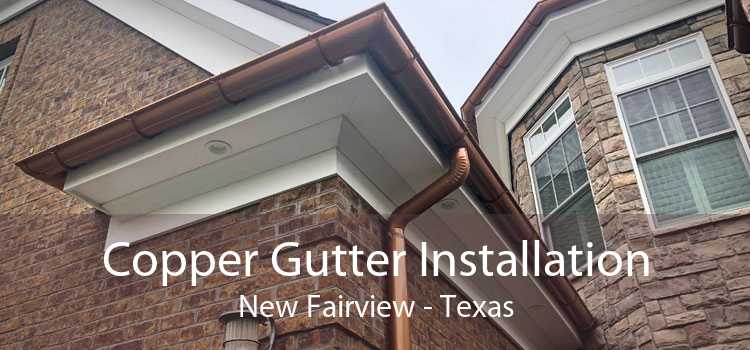 Copper Gutter Installation New Fairview - Texas