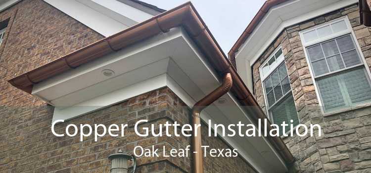 Copper Gutter Installation Oak Leaf - Texas