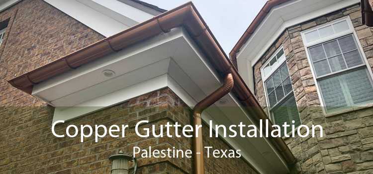 Copper Gutter Installation Palestine - Texas