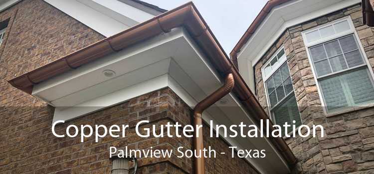Copper Gutter Installation Palmview South - Texas