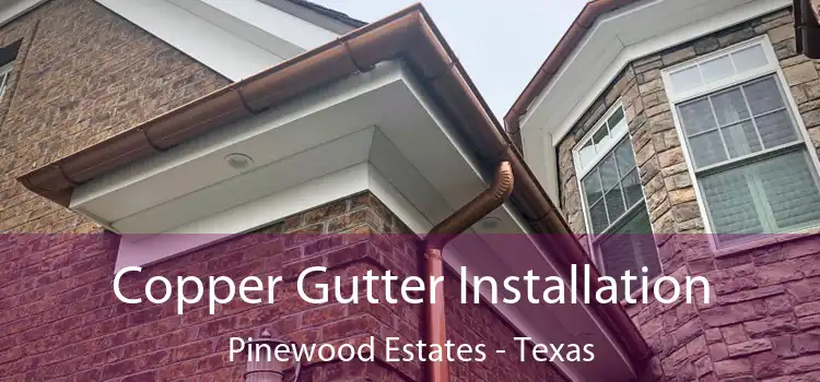 Copper Gutter Installation Pinewood Estates - Texas