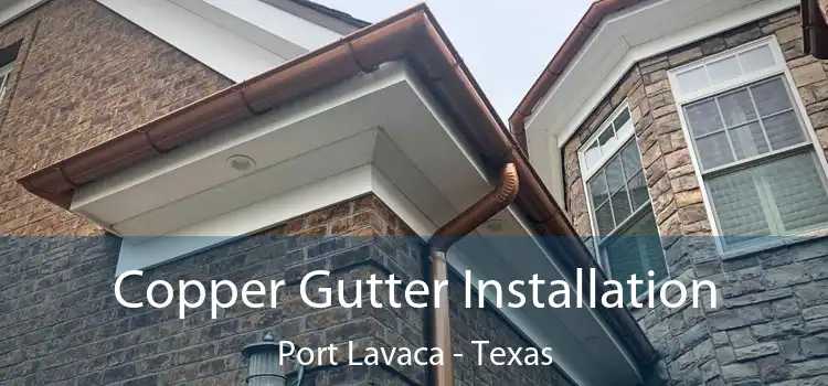 Copper Gutter Installation Port Lavaca - Texas