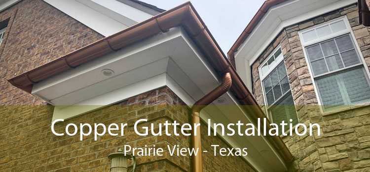 Copper Gutter Installation Prairie View - Texas