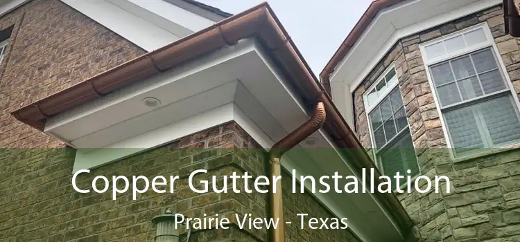 Copper Gutter Installation Prairie View - Texas