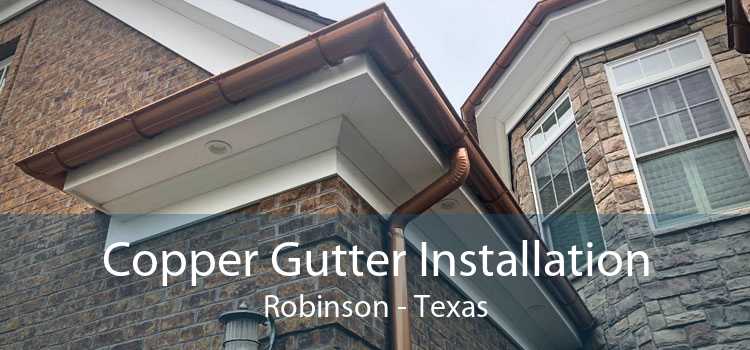 Copper Gutter Installation Robinson - Texas