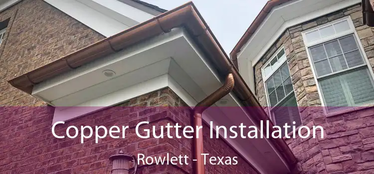 Copper Gutter Installation Rowlett - Texas