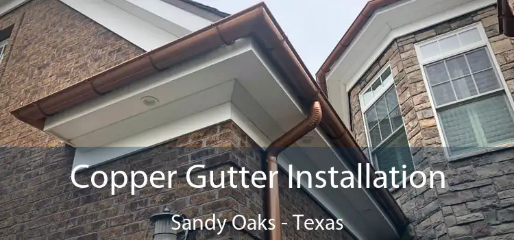 Copper Gutter Installation Sandy Oaks - Texas