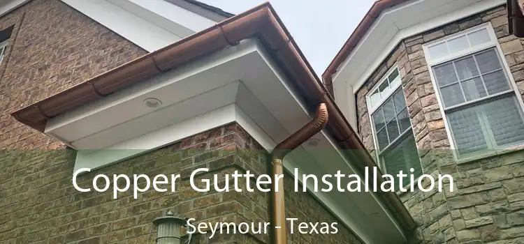 Copper Gutter Installation Seymour - Texas