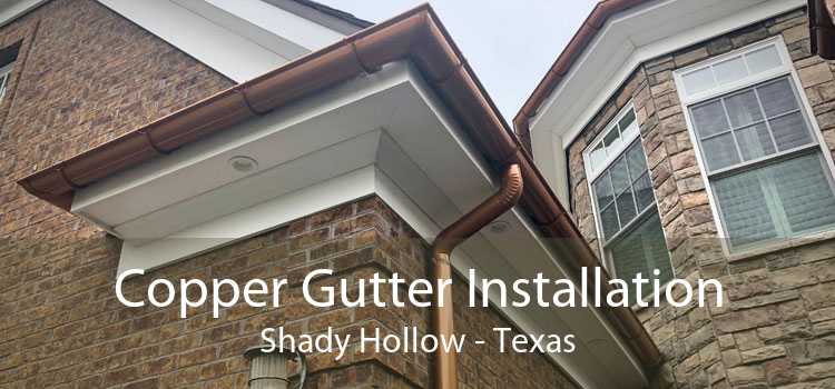 Copper Gutter Installation Shady Hollow - Texas