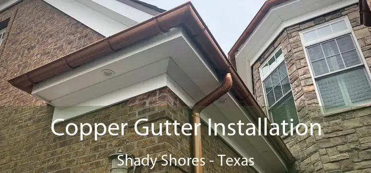 Copper Gutter Installation Shady Shores - Texas
