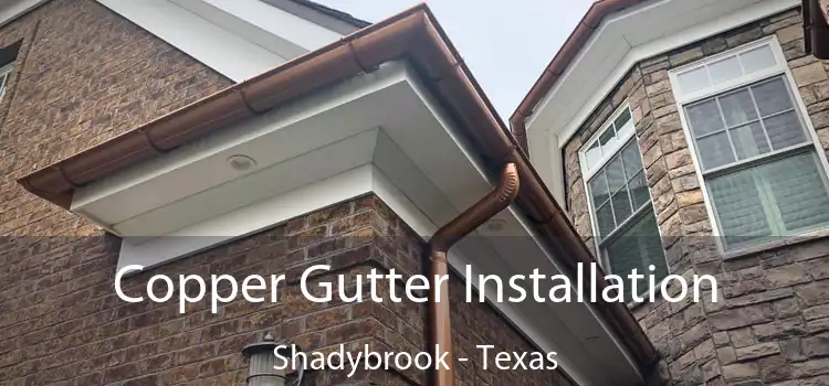 Copper Gutter Installation Shadybrook - Texas