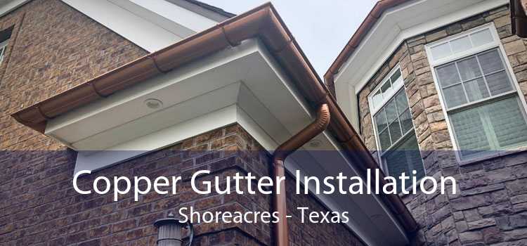 Copper Gutter Installation Shoreacres - Texas
