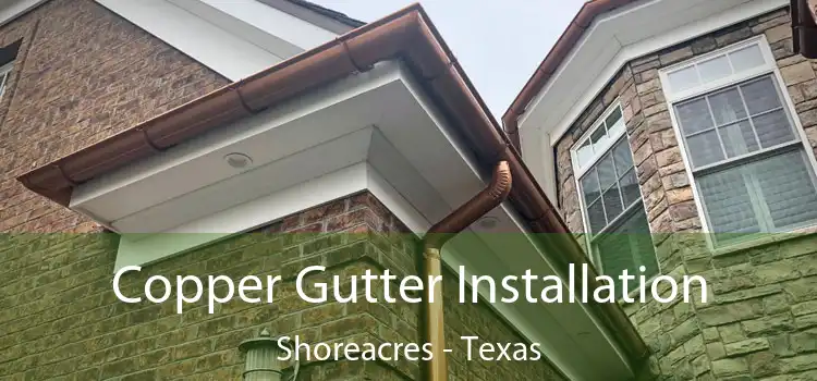 Copper Gutter Installation Shoreacres - Texas