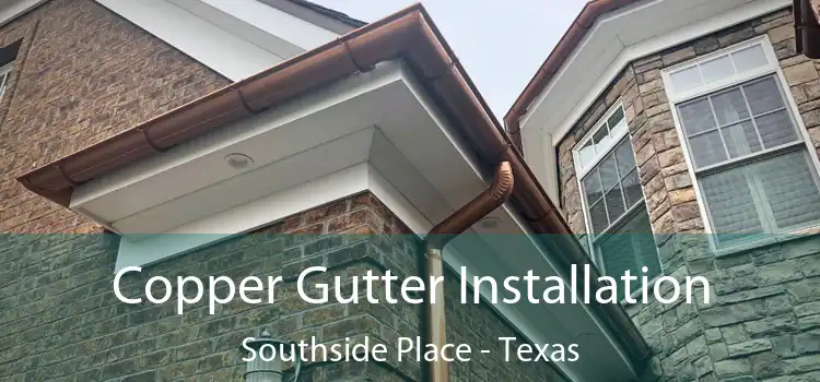 Copper Gutter Installation Southside Place - Texas