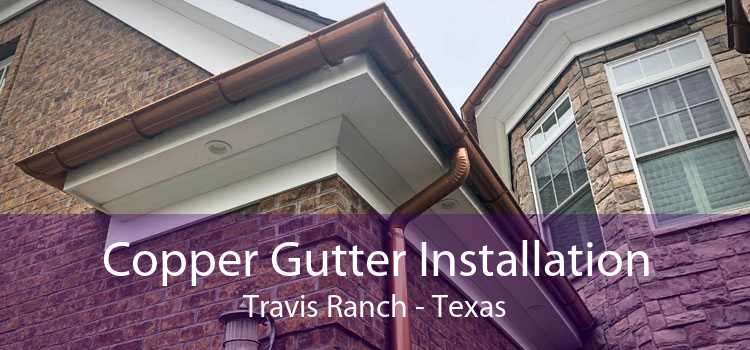 Copper Gutter Installation Travis Ranch - Texas