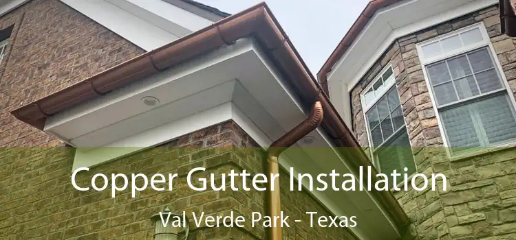 Copper Gutter Installation Val Verde Park - Texas