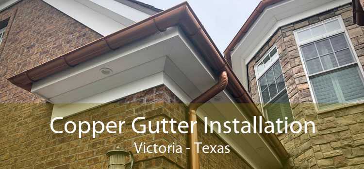 Copper Gutter Installation Victoria - Texas