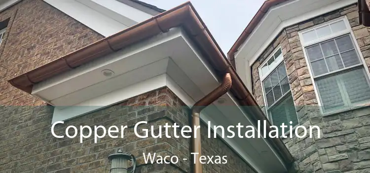 Copper Gutter Installation Waco - Texas