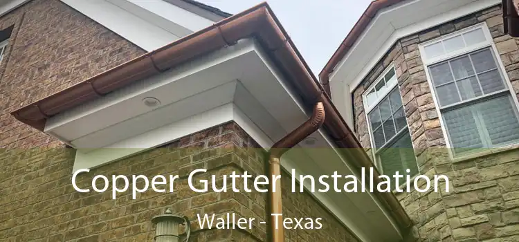 Copper Gutter Installation Waller - Texas