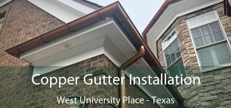 Copper Gutter Installation West University Place - Texas