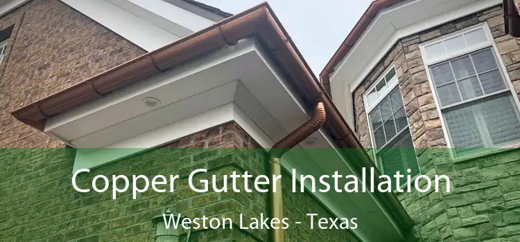 Copper Gutter Installation Weston Lakes - Texas