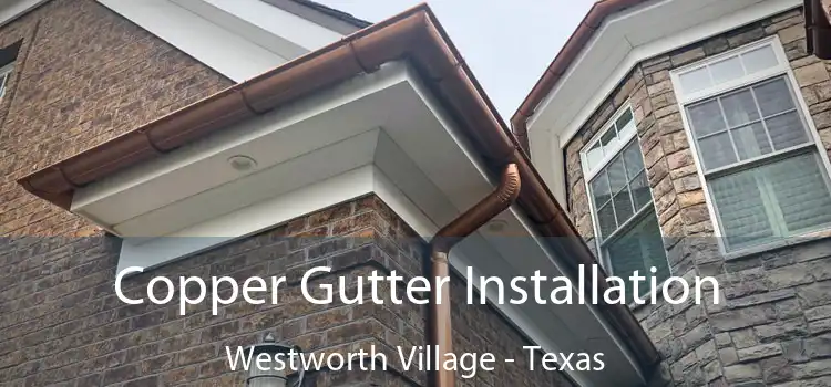 Copper Gutter Installation Westworth Village - Texas