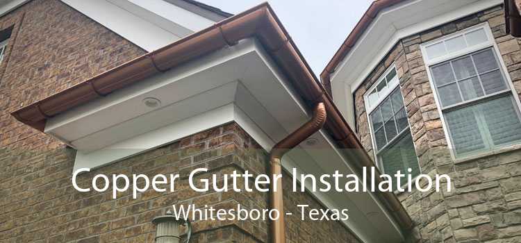 Copper Gutter Installation Whitesboro - Texas