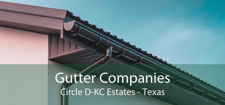 Gutter Companies Circle D-KC Estates - Texas