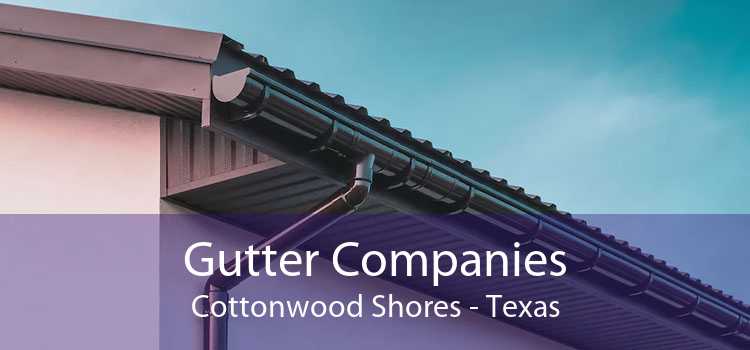 Gutter Companies Cottonwood Shores - Texas