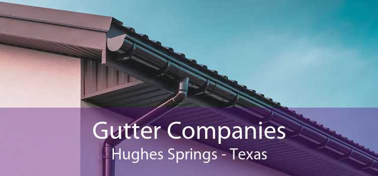 Gutter Companies Hughes Springs - Texas