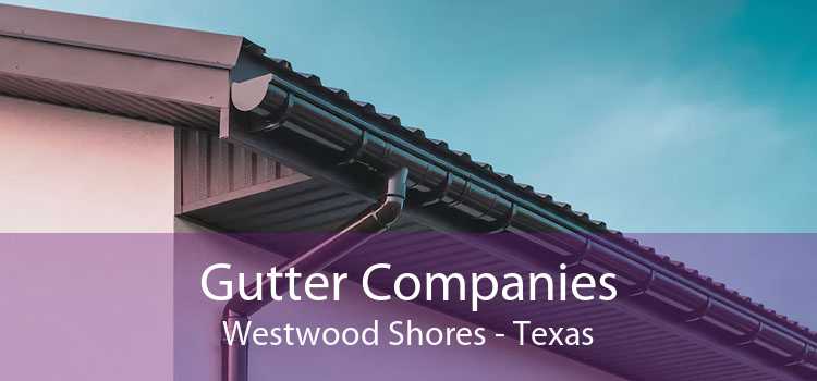 Gutter Companies Westwood Shores - Texas