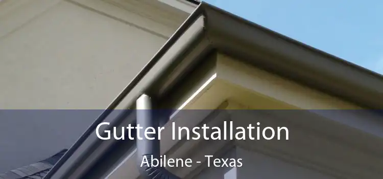 Gutter Installation Abilene - Texas