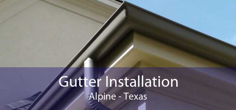Gutter Installation Alpine - Texas