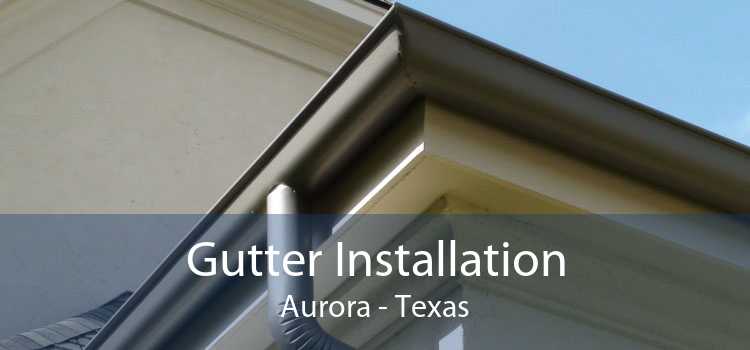 Gutter Installation Aurora - Texas