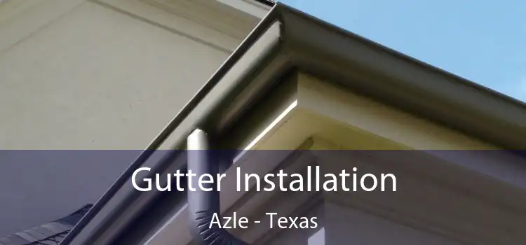 Gutter Installation Azle - Texas