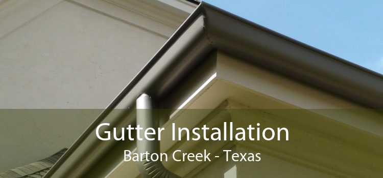 Gutter Installation Barton Creek - Texas