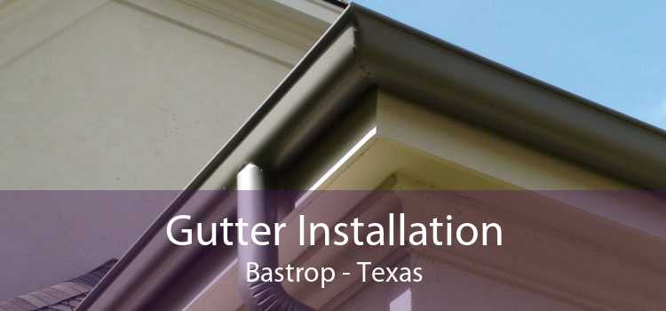 Gutter Installation Bastrop - Texas