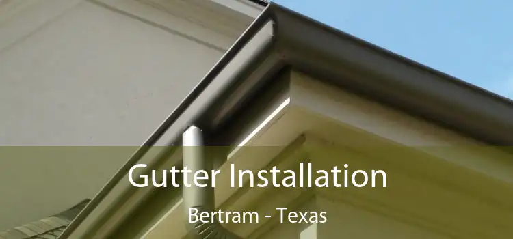 Gutter Installation Bertram - Texas